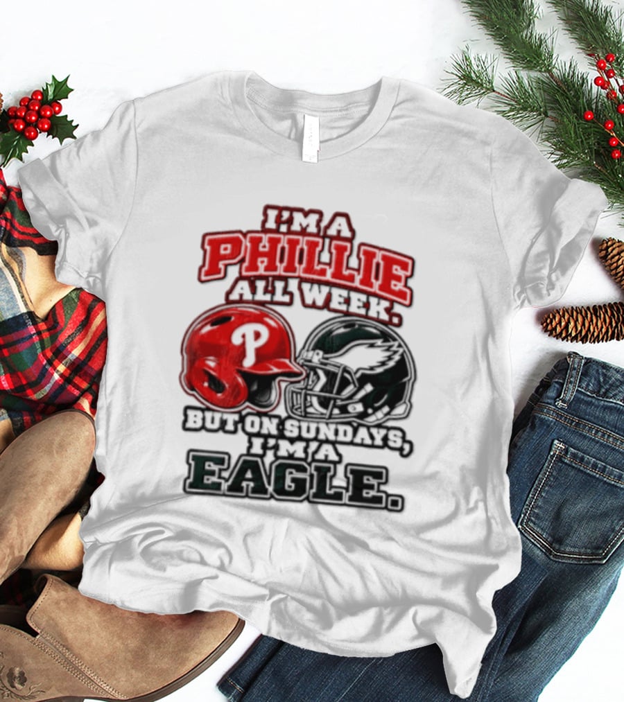 I'm A Phillie All Week But On Sundays I'm A Eagle T-Shirt