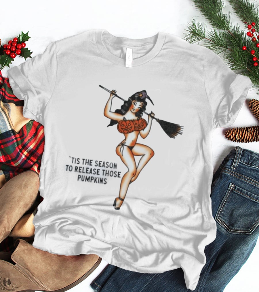 Witch Pin Up 'Tis The Season To Release Those Pumpkins Broomstick Halloween T-Shirt