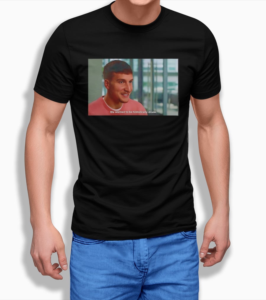 Bogdan Bogdanovic We Wanted To Be Historically Drunk T-Shirt