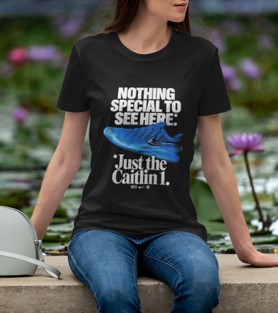 Nothing Special To See Here Just The Caitlin 1 Nike Sneakers T-Shirt