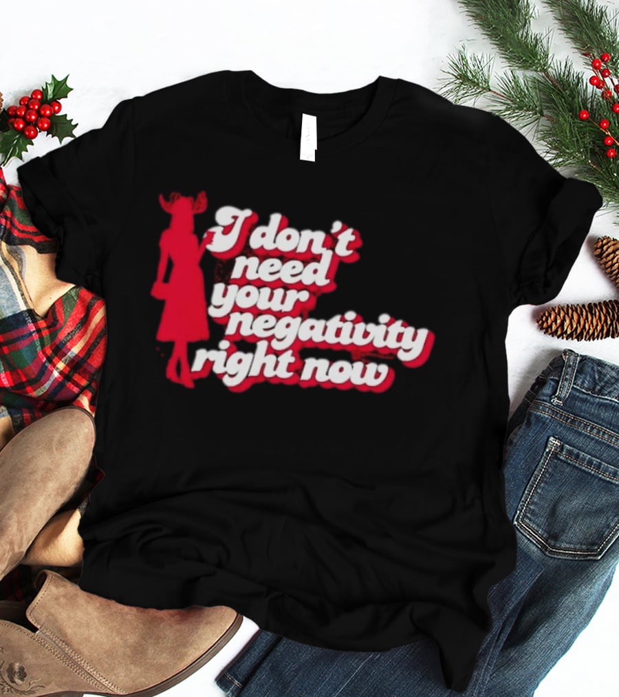 I Don't Need Your Negativity Right Now Positive Vibes With Red Figure T-Shirt