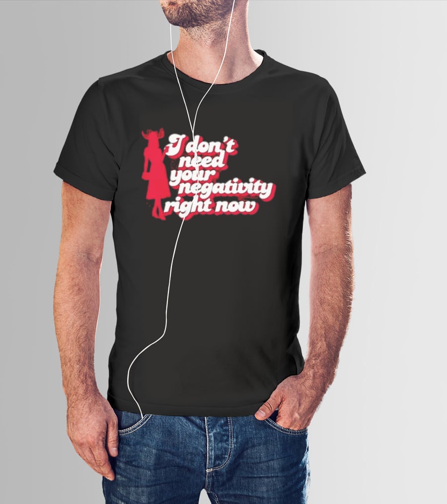 I Don't Need Your Negativity Right Now Positive Vibes With Red Figure T-Shirt