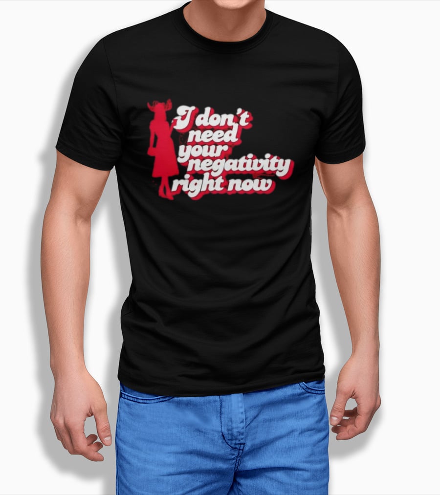 I Don't Need Your Negativity Right Now Positive Vibes With Red Figure T-Shirt