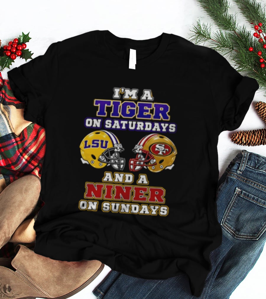 I'm A Tiger On Saturdays And A Niner On Sundays LSU San Francisco 49ers T-Shirt