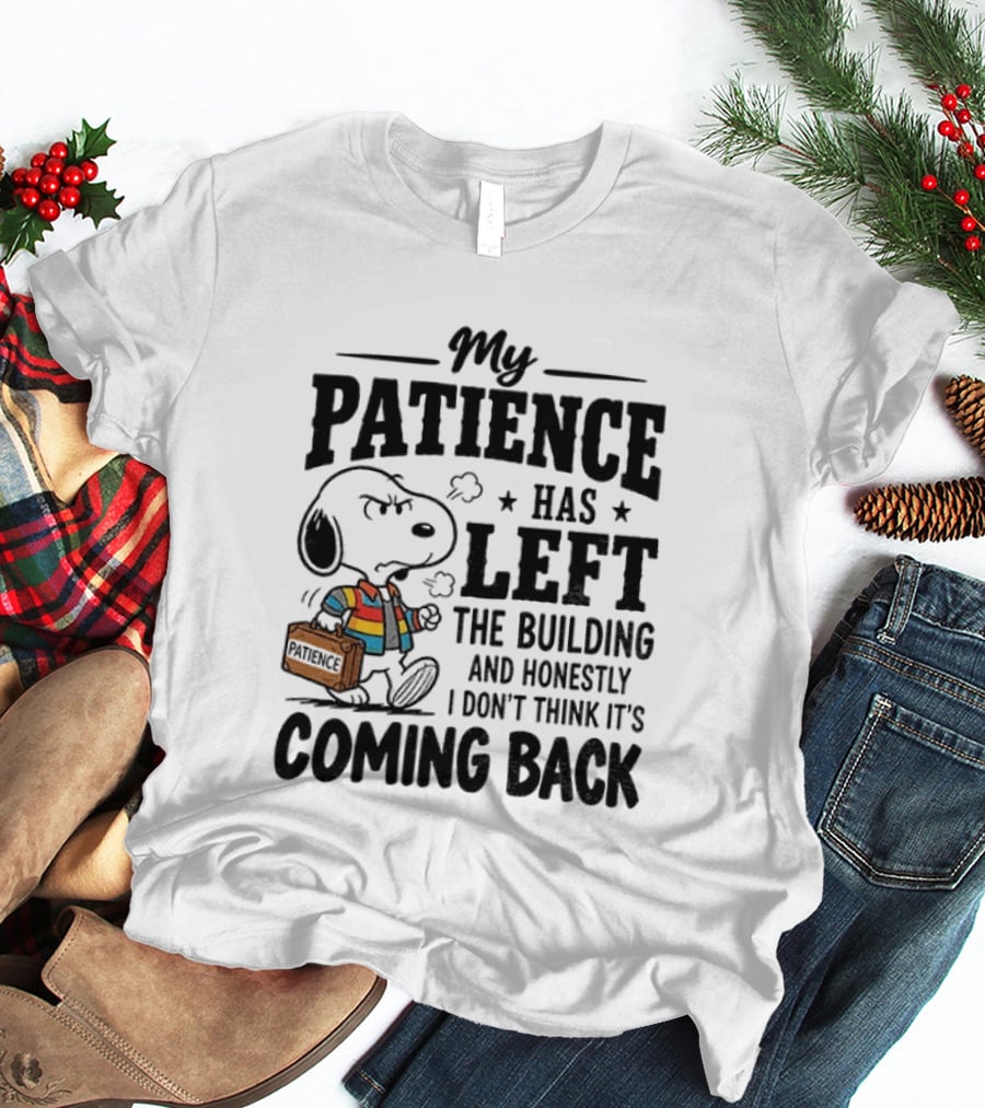 Grumpy Snoopy My Patience Has Left The Building Honestly I Don't Think It's Coming Back T-Shirt