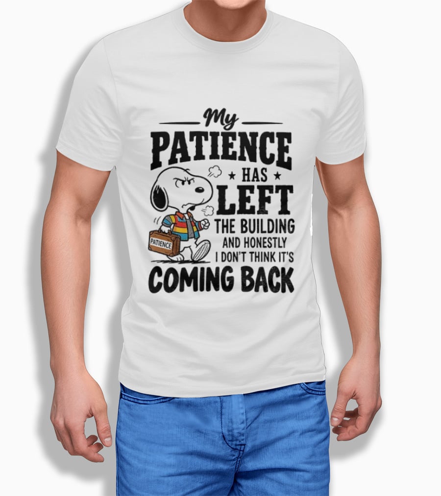 Grumpy Snoopy My Patience Has Left The Building Honestly I Don't Think It's Coming Back T-Shirt