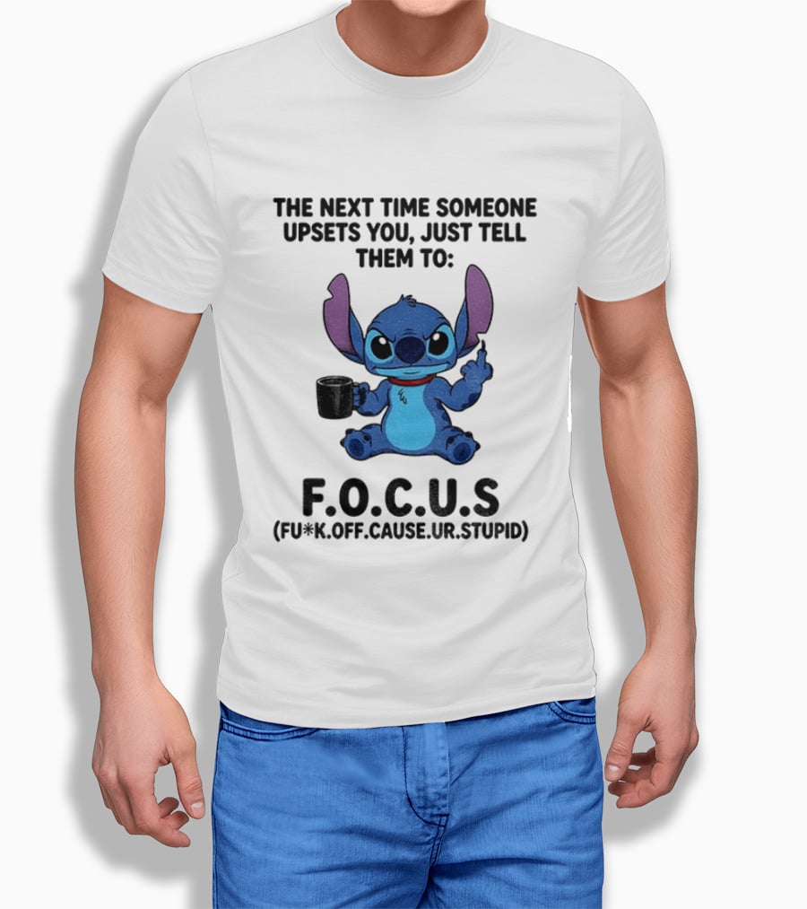 Grumpy Stitch F.O.C.U.S The Next Time Someone Upsets You Just Tell Them T-Shirt