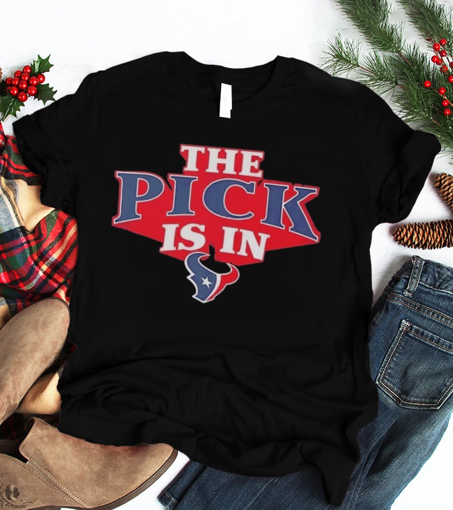 The Pick Is In Houston Texans NFL Draft Selection T-Shirt