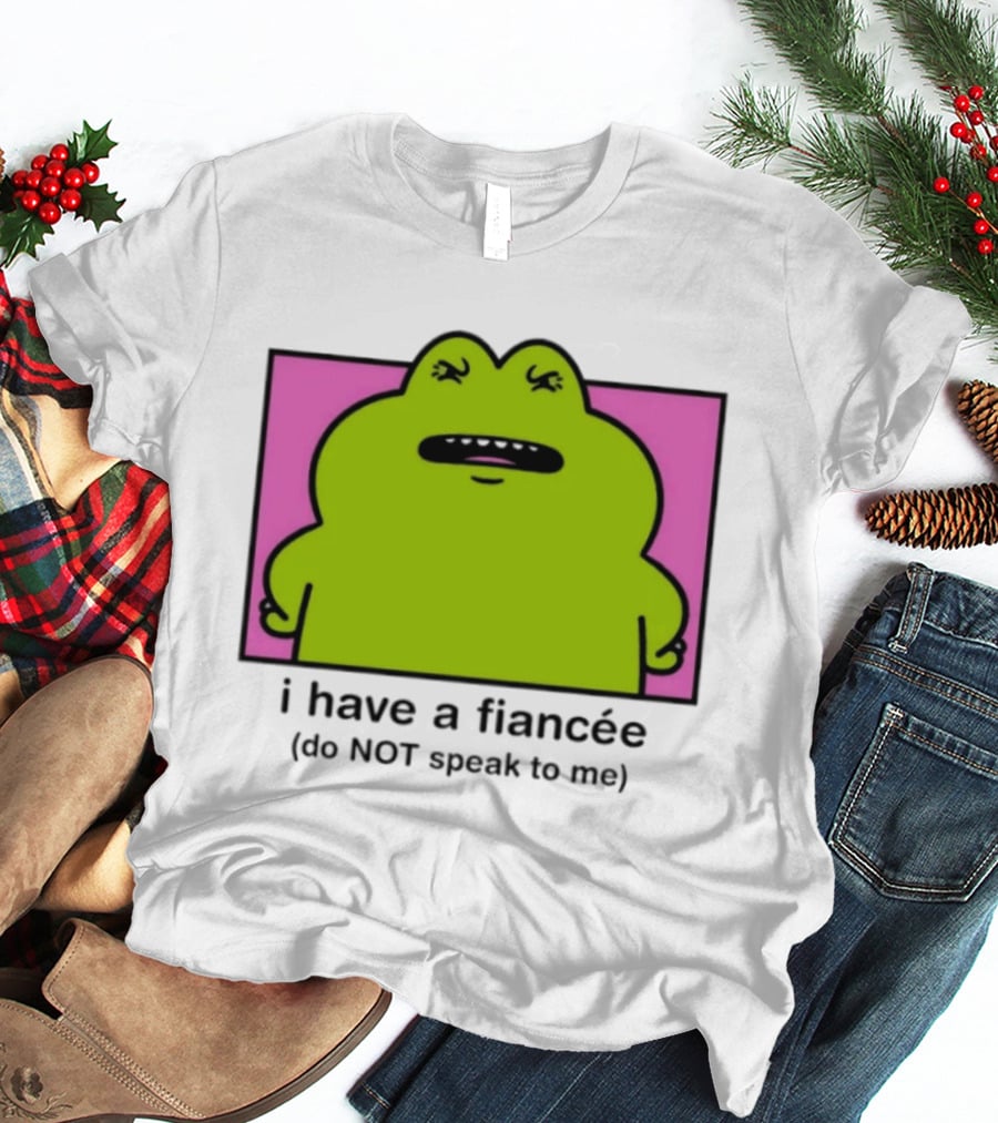 I Have A Fiancée Do NOT Speak To Me Frog T-Shirt