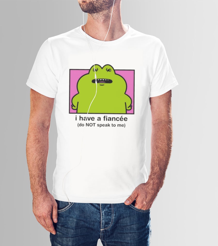 I Have A Fiancée Do NOT Speak To Me Frog T-Shirt