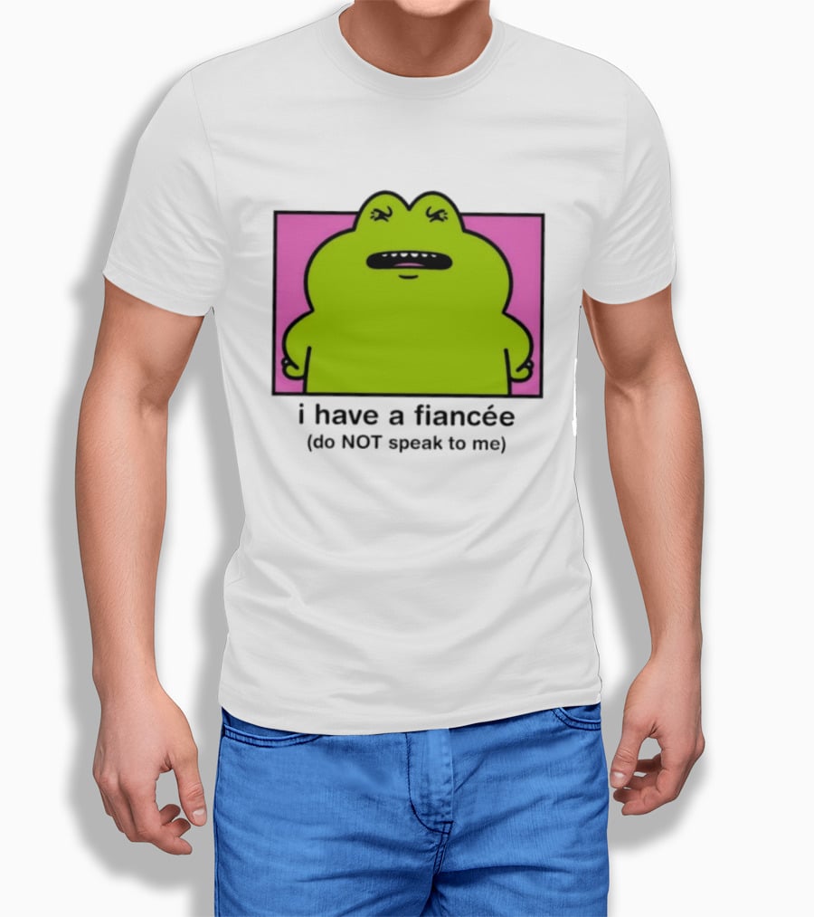 I Have A Fiancée Do NOT Speak To Me Frog T-Shirt