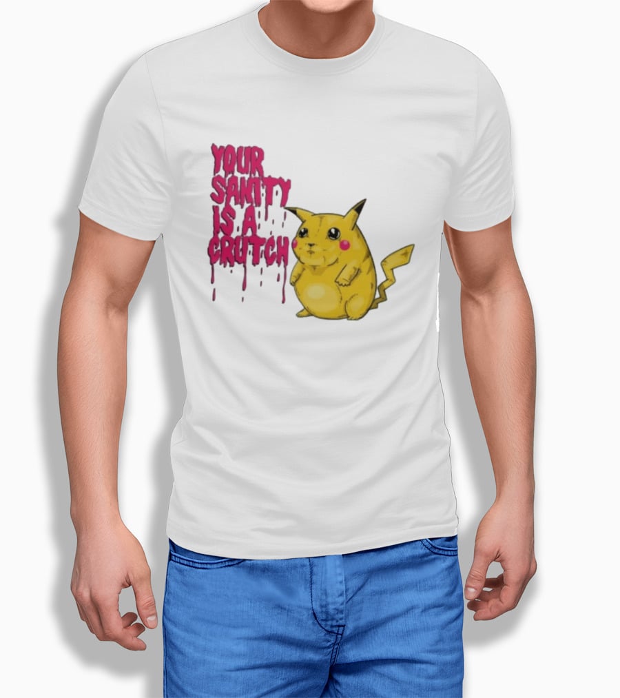 Pikachu Your Sanity Is A Crutch Pokemon Mashup T-Shirt