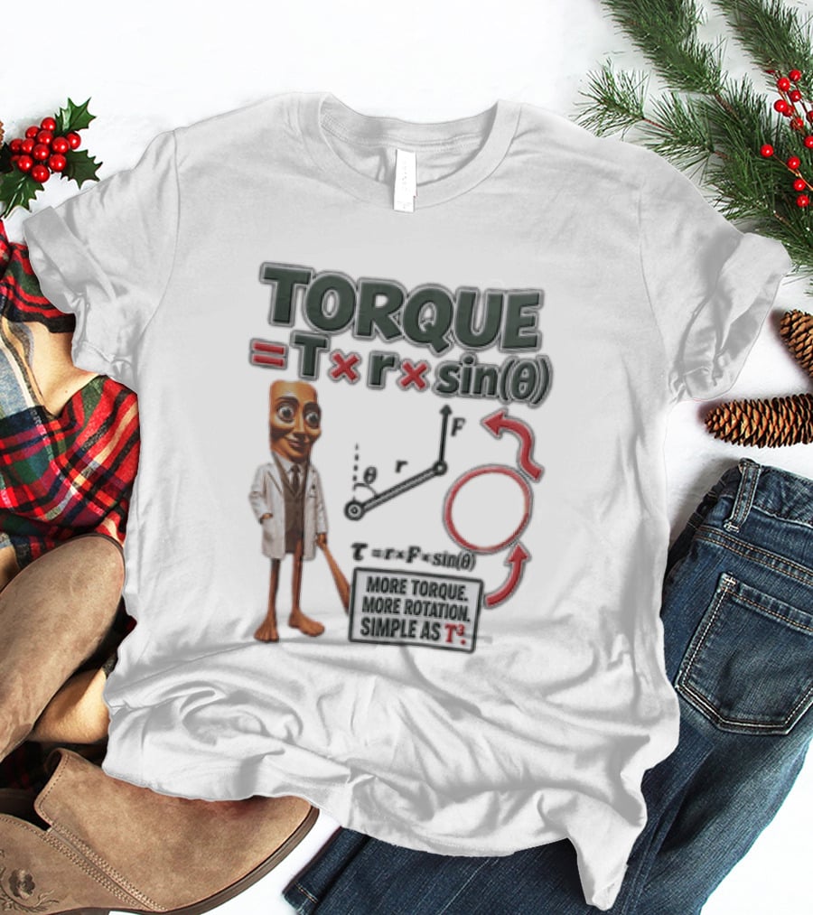 Torque Equals R Times Sin Theta More Rotation Simple As T3 Physics Science T-Shirt