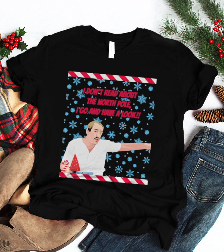 I Don't Read About The North Pole I Go And Have A Look Christmas Snowflakes Peppermint T-Shirt