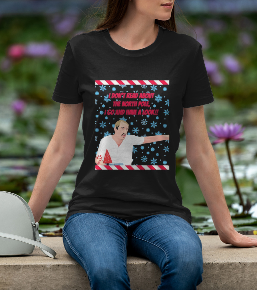 I Don't Read About The North Pole I Go And Have A Look Christmas Snowflakes Peppermint T-Shirt