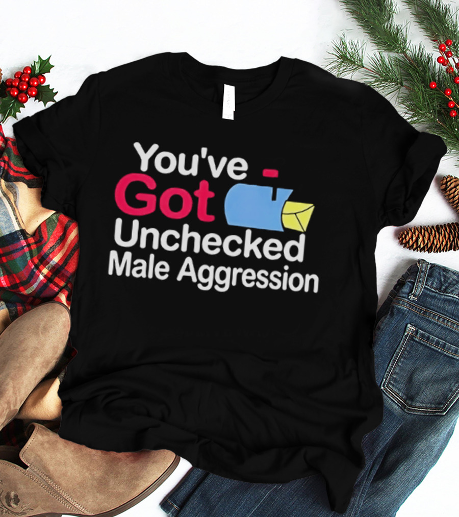 You've Got Unchecked Male Aggression Mailbox T-Shirt