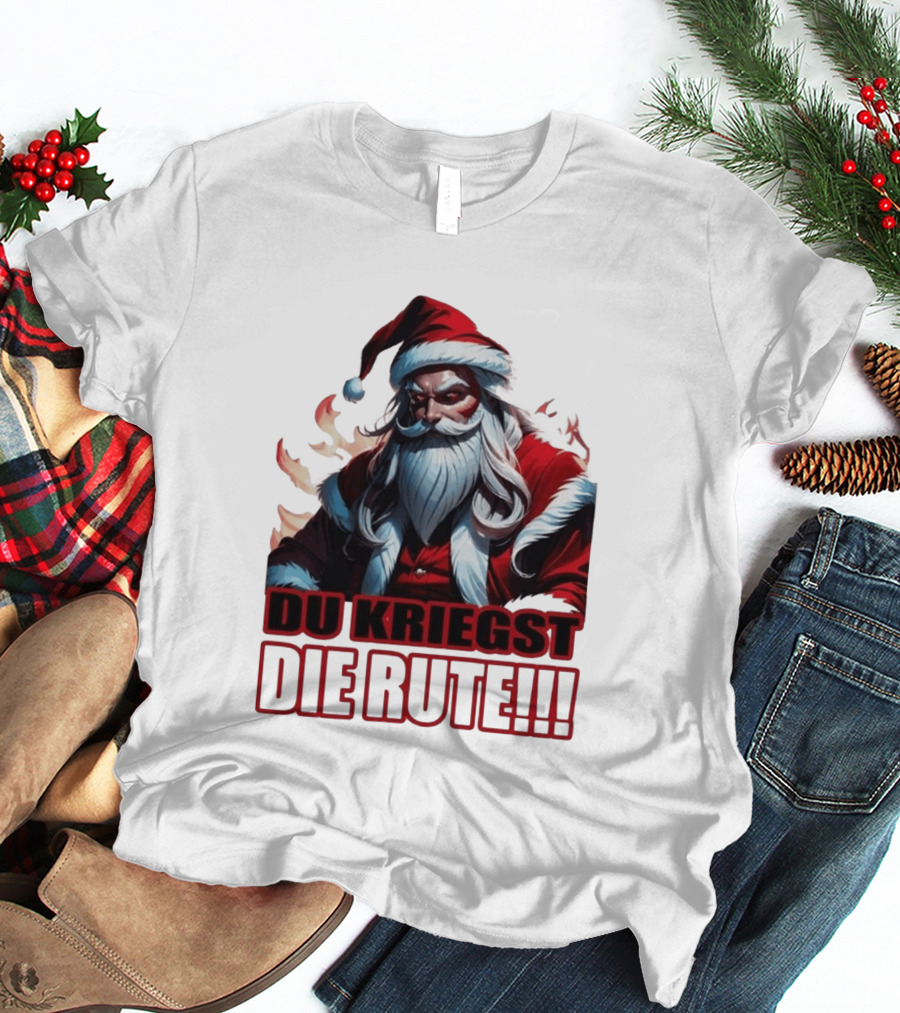 Bad Santa Du Kriegst Die Rute Festive Humor T-Shirt