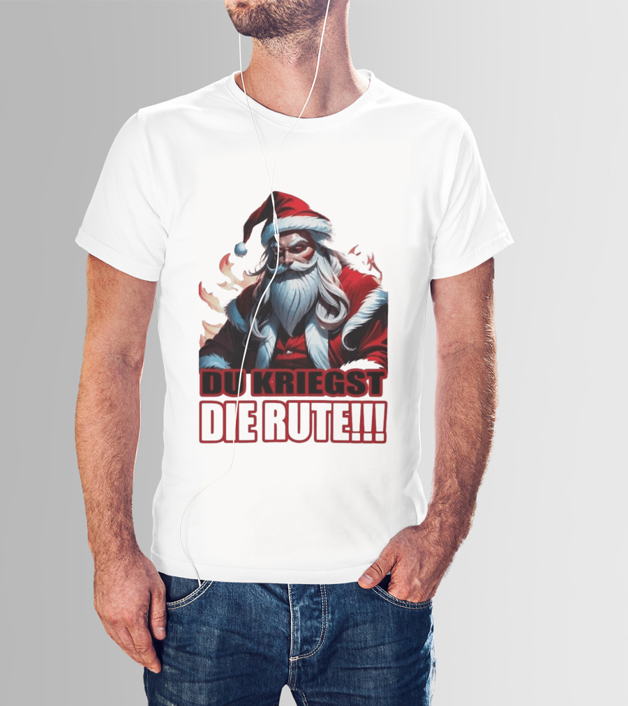 Bad Santa Du Kriegst Die Rute Festive Humor T-Shirt
