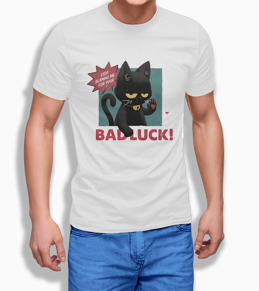 Black Cat Stop Blaming Me For Your Bad Luck T-Shirt