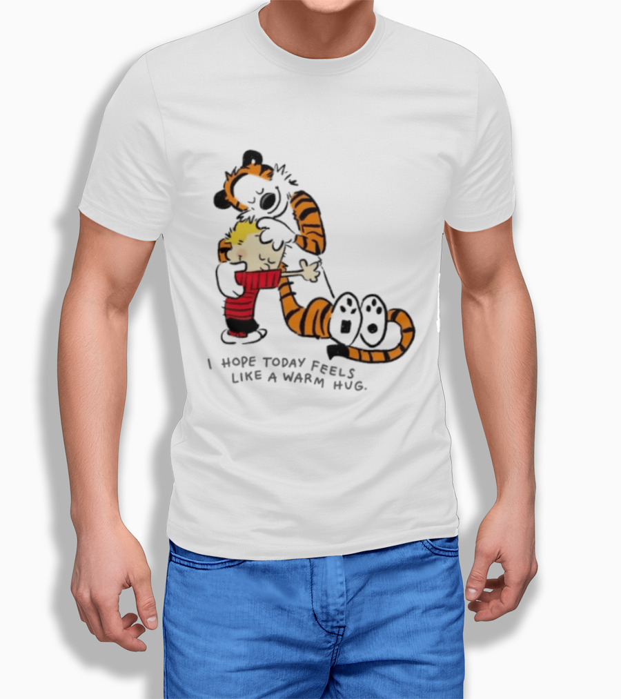 Calvin And Hobbes I Hope Today Feels Like A Warm Hug Comic Characters Embrace Comfort T-Shirt