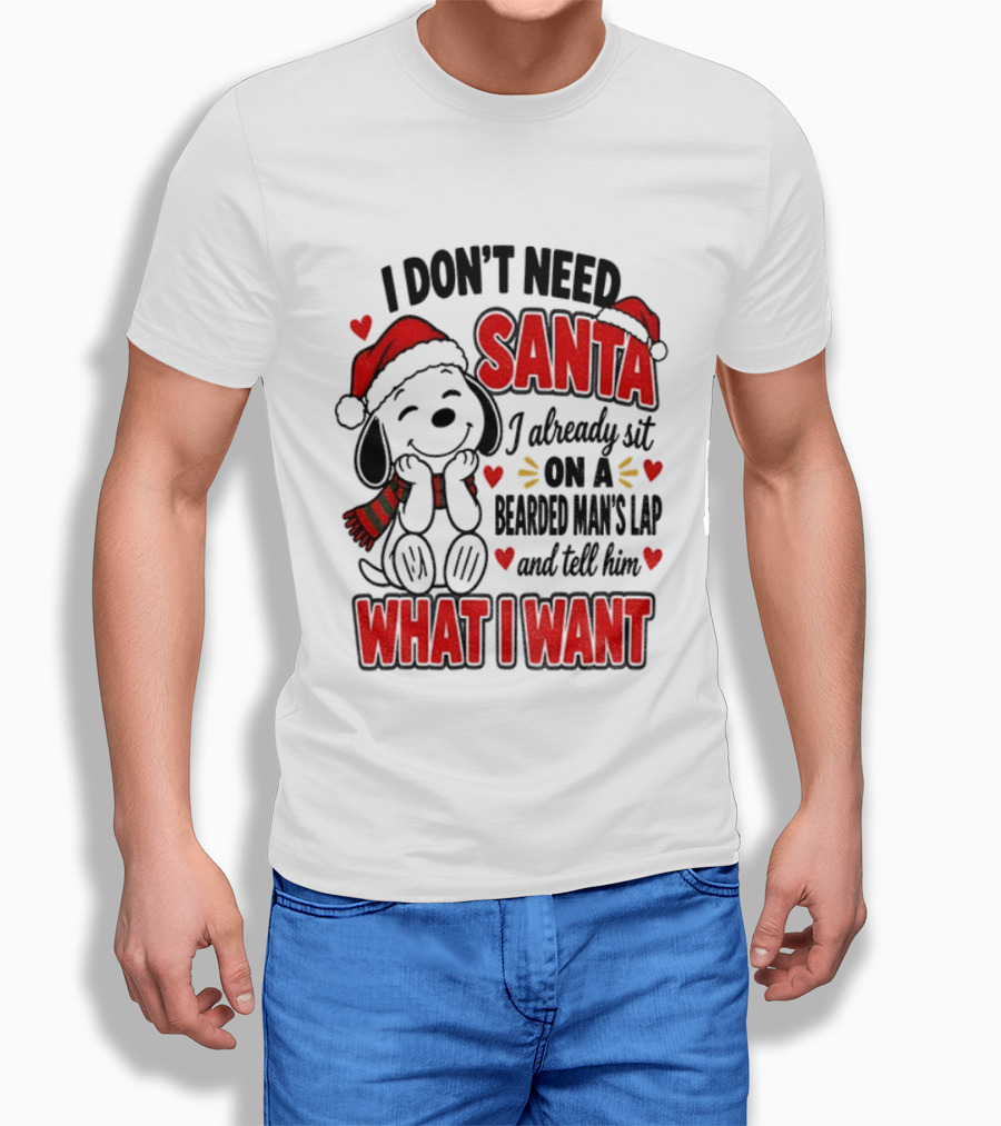 I Don't Need Santa I Already Sit On A Bearded Man's Lap And Tell Him What I Want Snoopy Christmas T-Shirt