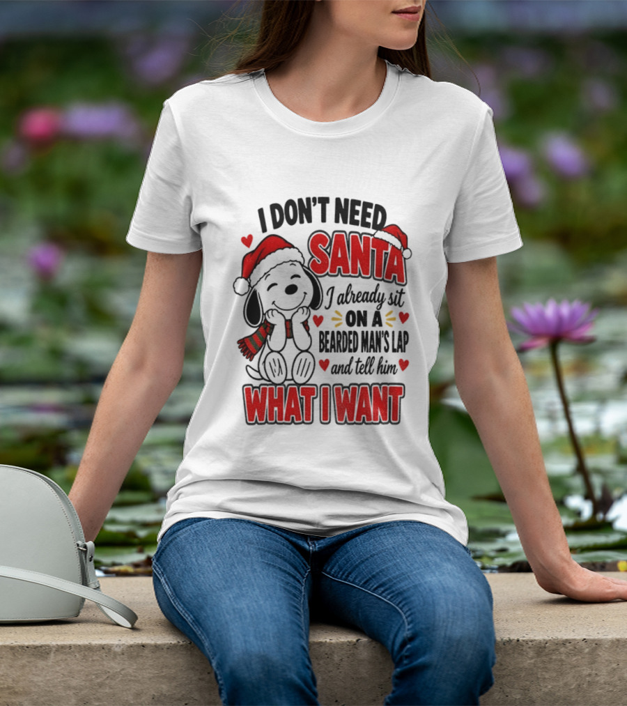 I Don't Need Santa I Already Sit On A Bearded Man's Lap And Tell Him What I Want Snoopy Christmas T-Shirt