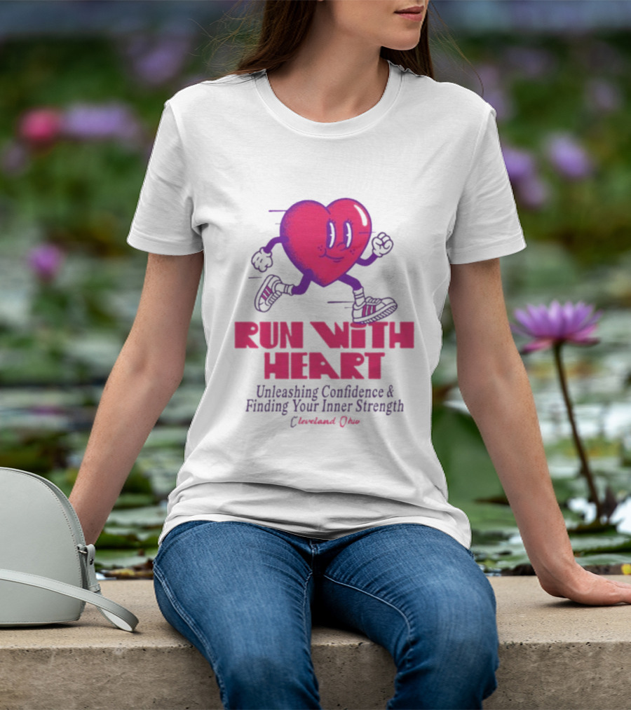Run With Heart Unleashing Confidence Finding Inner Strength Cleveland Ohio T-Shirt