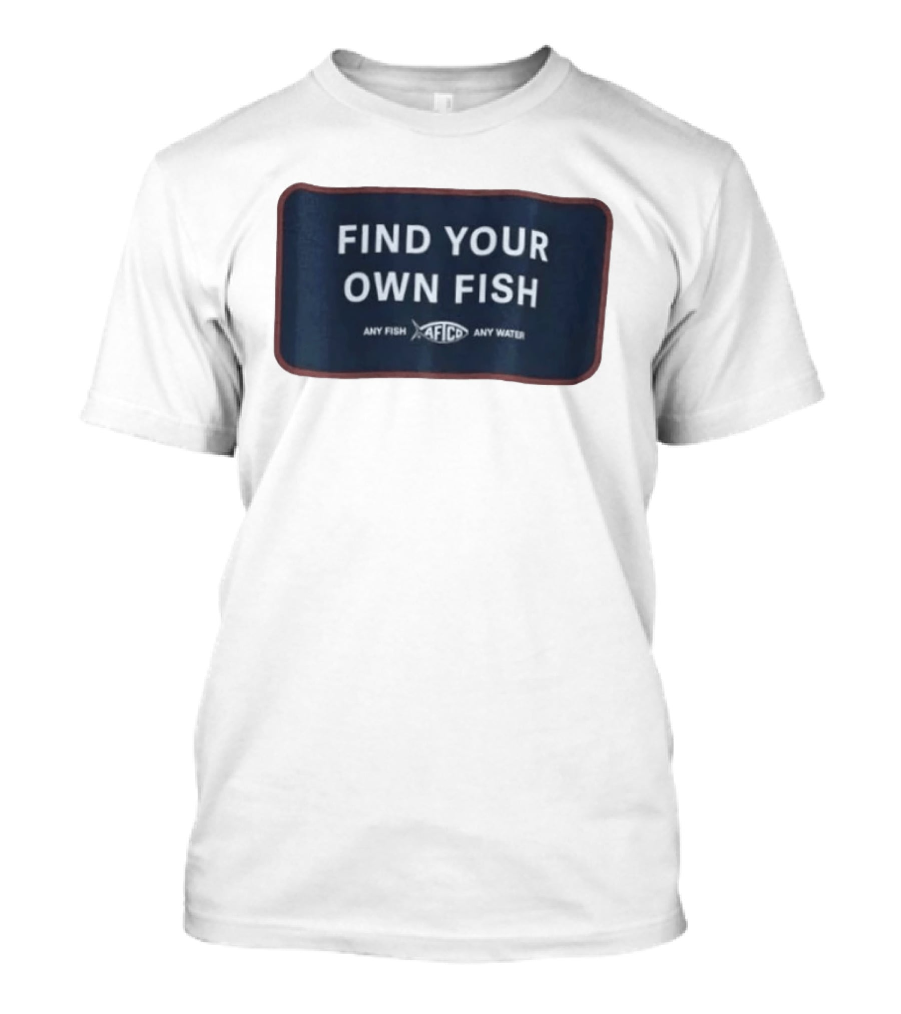 Find Your Own Fish Afico Any Fish Any Water T-Shirt