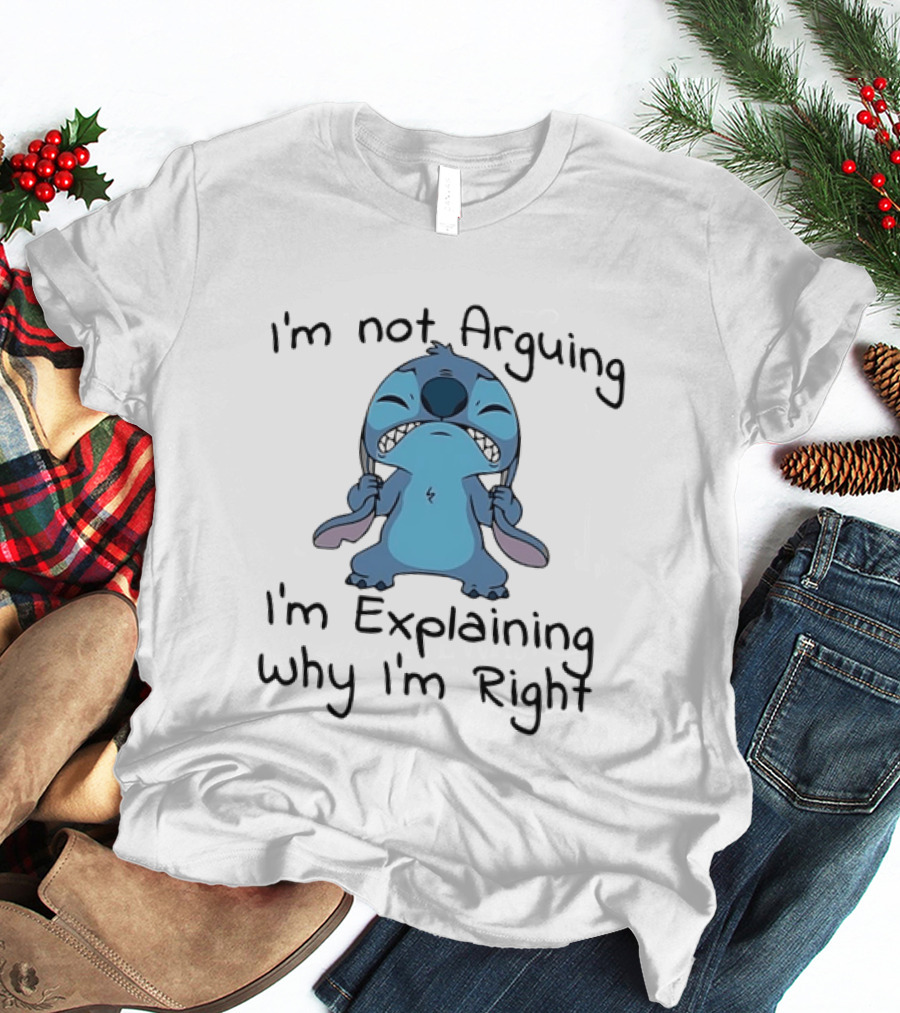 Stitch I'm Not Arguing I'm Explaining Why I'm Right T-Shirt