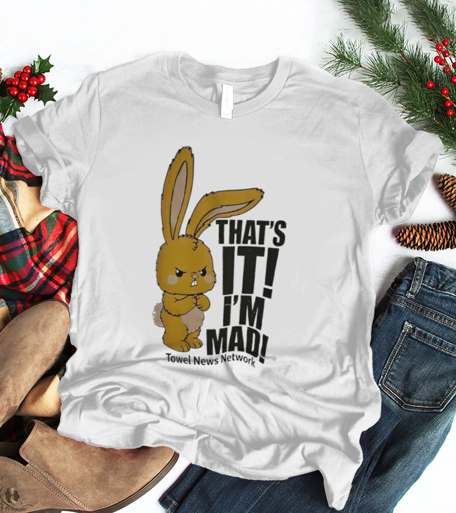 Angry Bunny Towel News Network That's It I'm Mad T-Shirt
