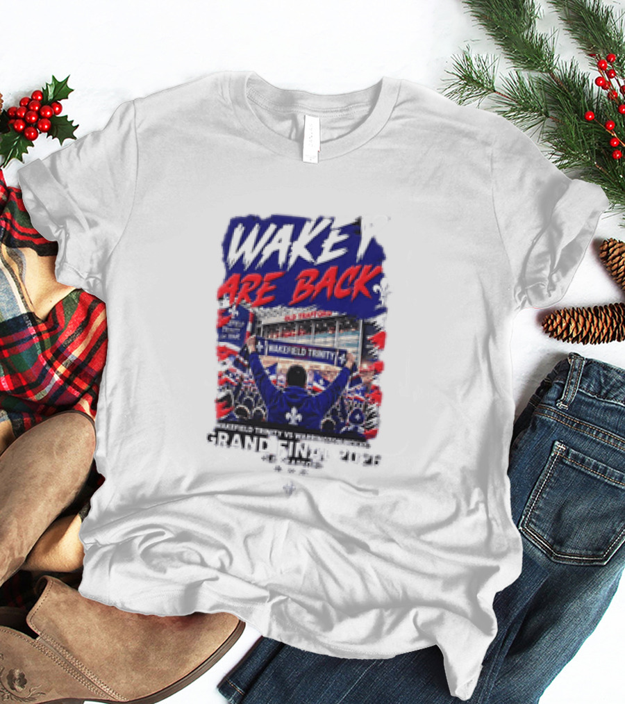 Wakey Are Back Wakefield Trinity Vs Warrington Wolves Grand Final 2026 T-Shirt
