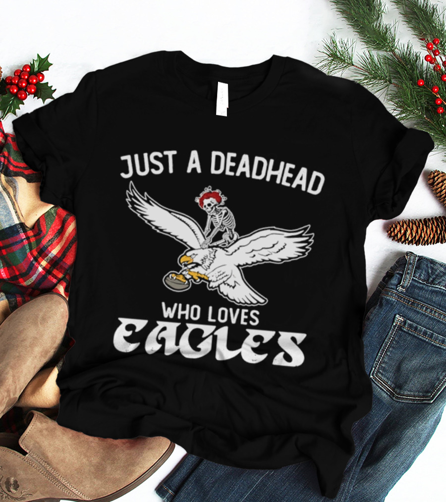 Just A Deadhead Who Loves Eagles Football And Grateful Dead Fan T-Shirt
