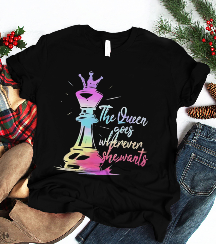 Chess Piece The Queen Goes Wherever She Wants Colorful Crown Bishop Rook T-Shirt