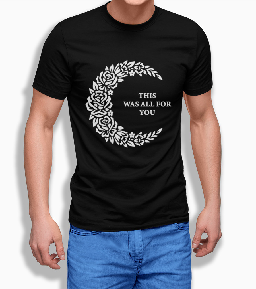 This Was All For You Floral Crescent Moon Roses And Leaves T-Shirt