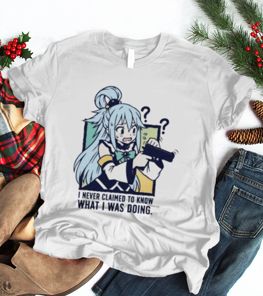 Aqua Konosuba I Never Claimed To Know What I Was Doing Anime Character Questioning T-Shirt