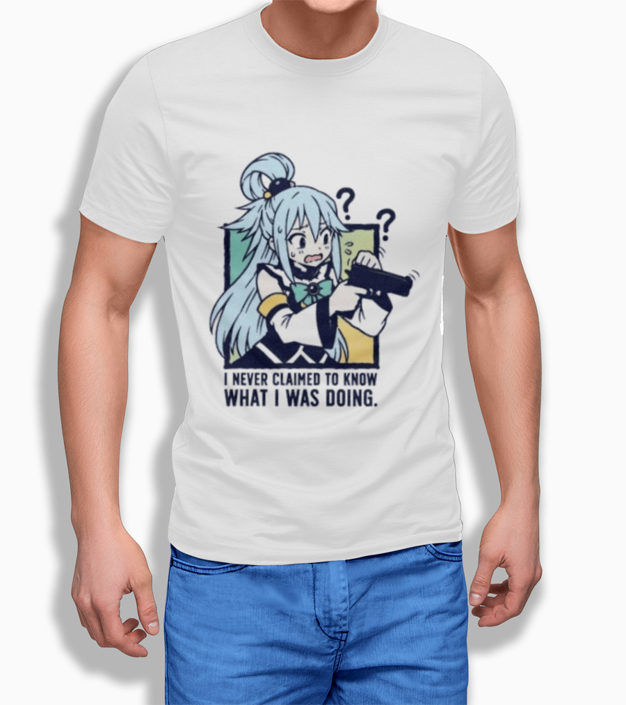 Aqua Konosuba I Never Claimed To Know What I Was Doing Anime Character Questioning T-Shirt