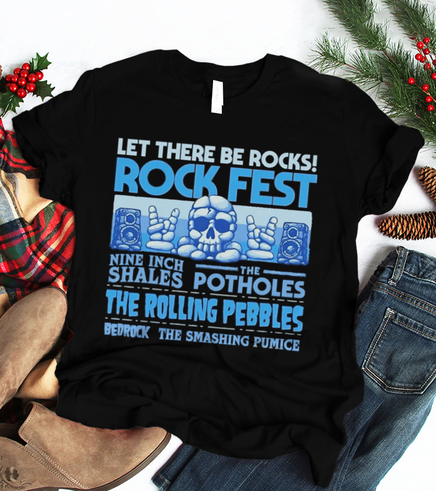 Let There Be Rocks Rock Fest With Nine Inch Shales The Rolling Pebbles And The Smashing Pumice T-Shirt