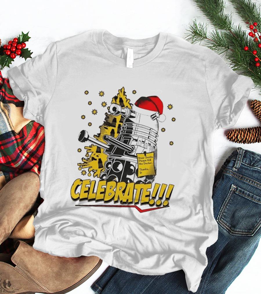 Doctor Who Dalek Celebrate Dear Santa Please Kill The Doctor Thanks D T-Shirt
