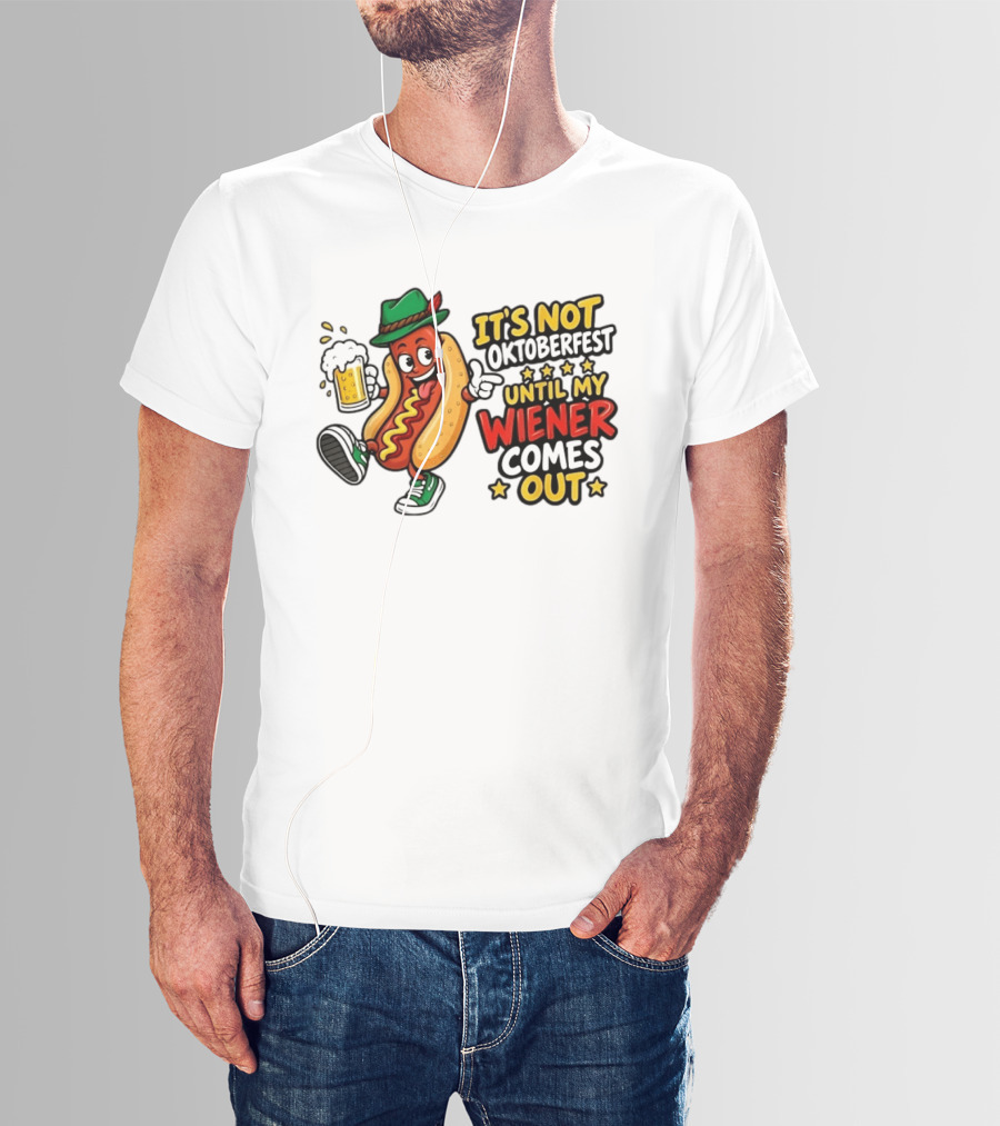 It's Not Oktoberfest Until My Wiener Comes Out Beer Fest Hot Dog T-Shirt