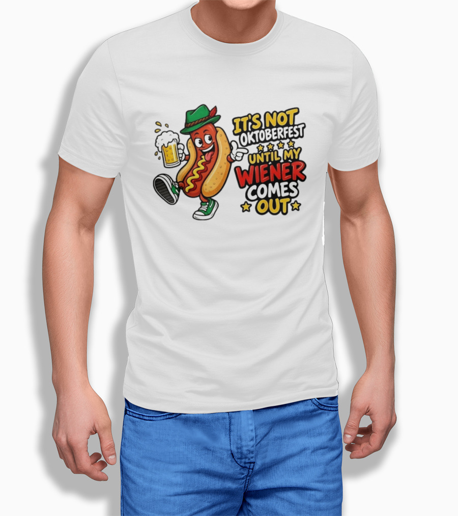 It's Not Oktoberfest Until My Wiener Comes Out Beer Fest Hot Dog T-Shirt