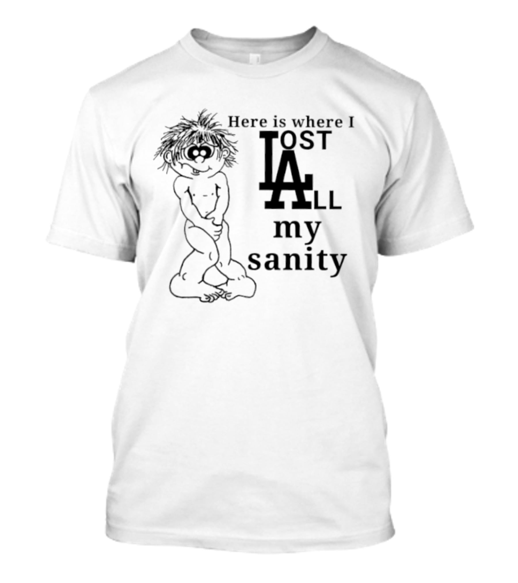 Here Is Where I Lost LA All My Sanity Dodgers T-Shirt
