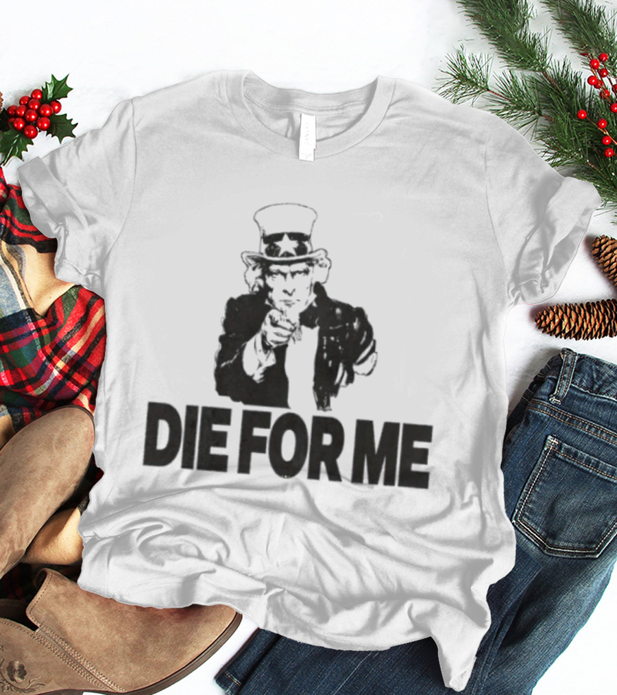 Uncle Sam Die For Me I Want You Propaganda T-Shirt