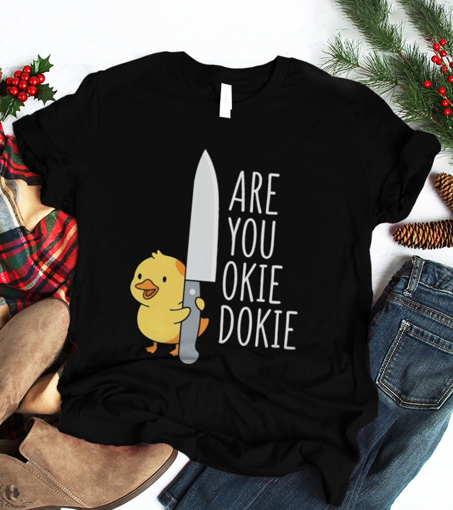 Are You Okie Dokie Duck Holding Knife Humorous T-Shirt