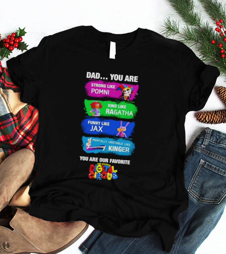 Dad You Are Strong Like Pomni Kind Like Ragatha Funny Like Jax Mentally Unstable Like Kinger Favorite Digital Circus T-Shirt