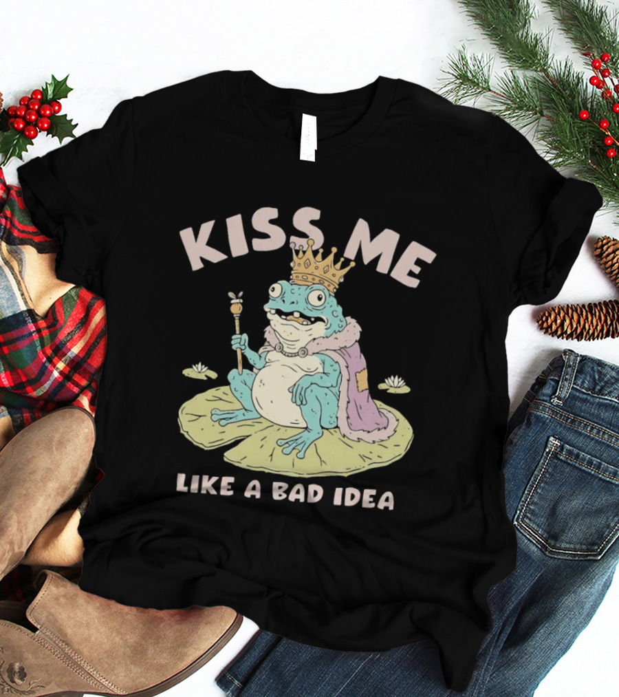 Kiss Me Like A Bad Idea Frog King Crown T-Shirt