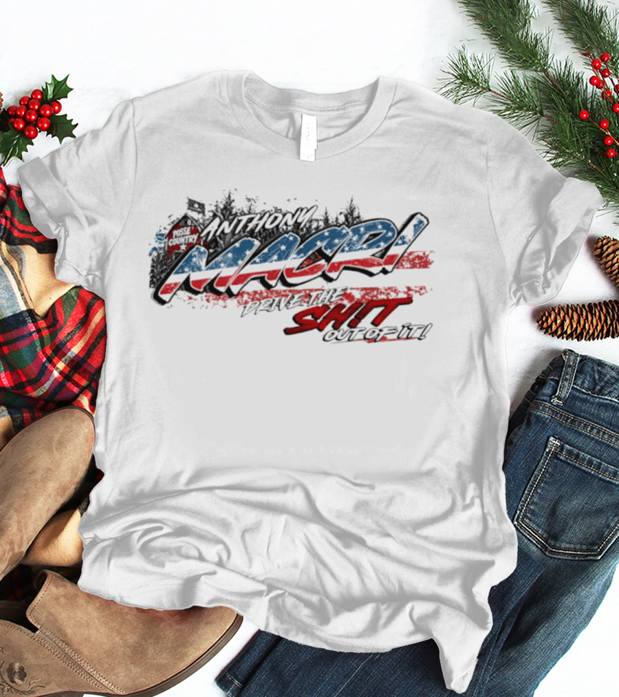 Anthony Macri Drive The Shit Out Of It Red White And Blue T-Shirt