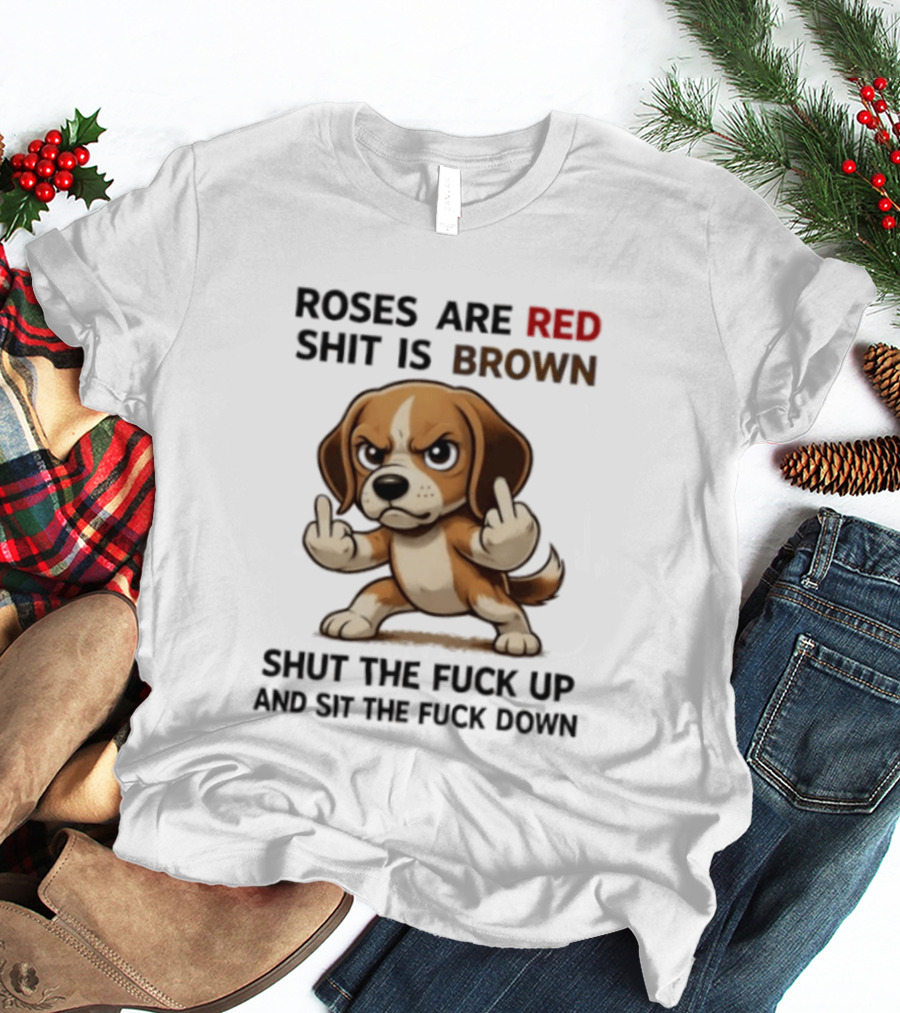 Roses Are Red Shit Is Brown Shut The Fuck Up And Sit The Fuck Down Beagle T-Shirt