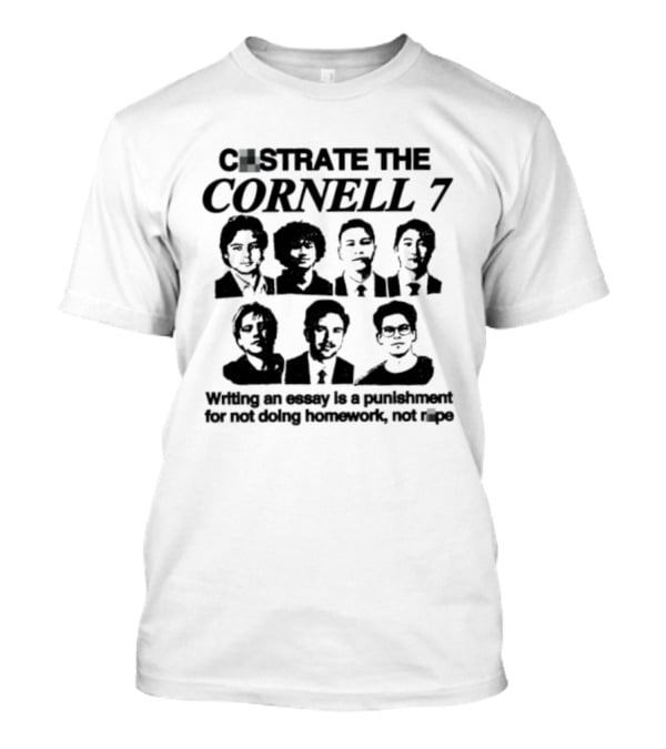 Castrate The Cornell 7 Writing An Essay Punishment For Not Doing Homework Not Rape T-Shirt