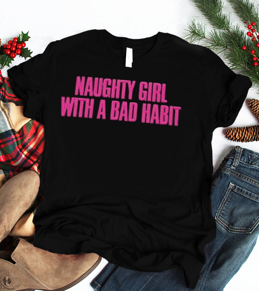 Naughty Girl With A Bad Habit Sassy Attitude Bold Pink T-Shirt