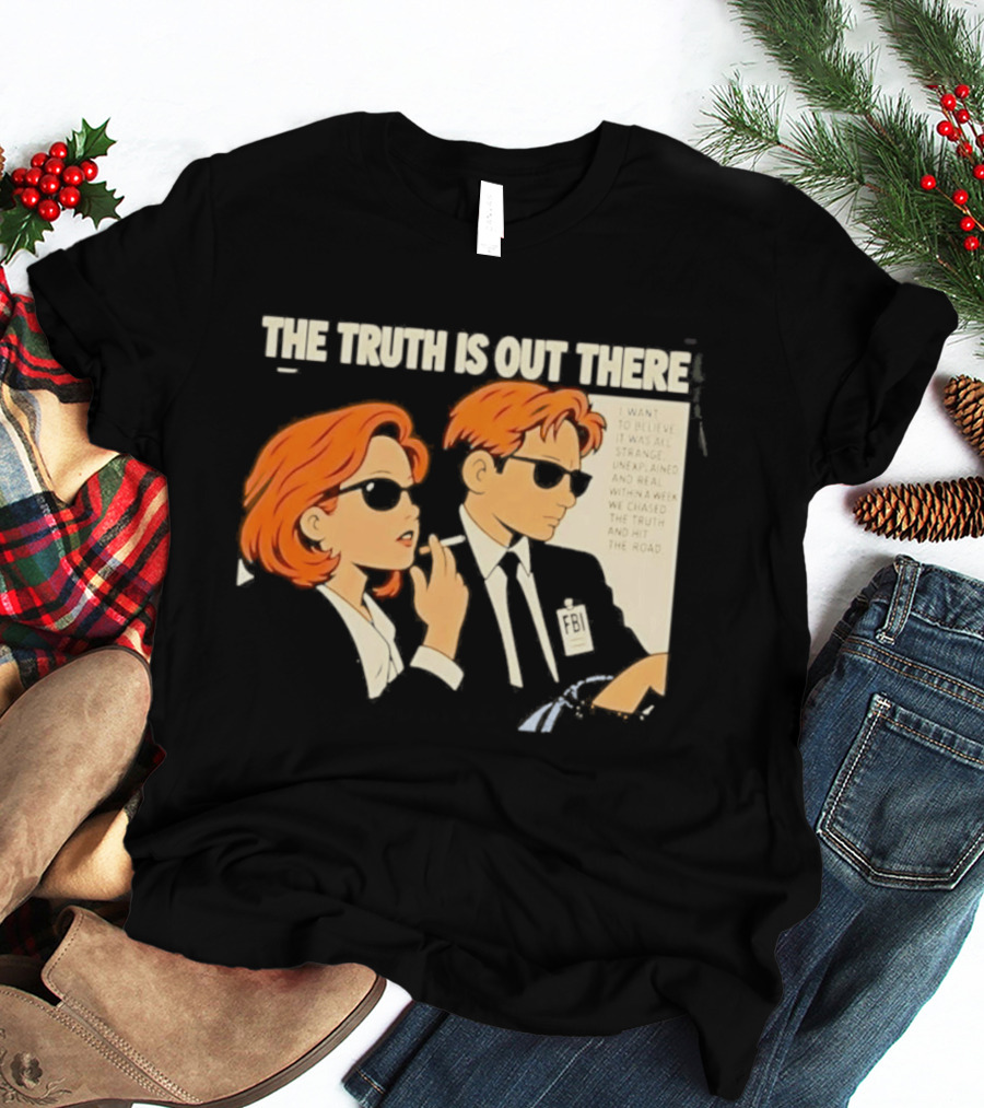 The Truth Is Out There I Want To Believe Strange Unexplained Real Hit The Road T-Shirt